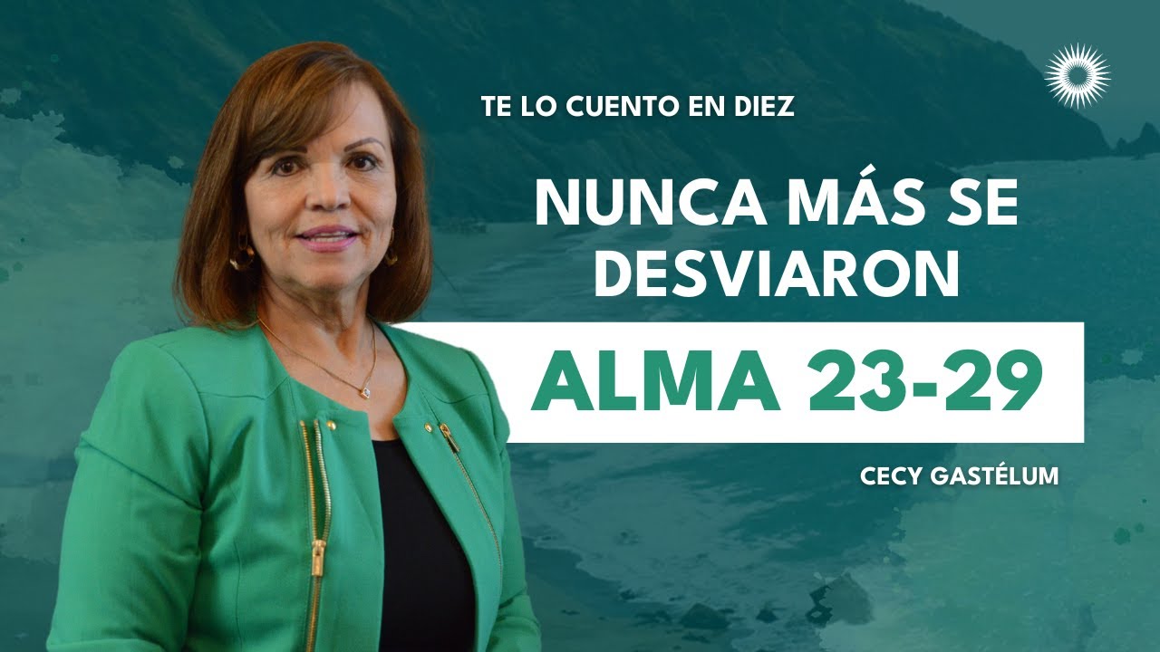 Te lo cuento en 10 | Alma 23&ndash;29 | Nunca m&aacute;s se desviaron