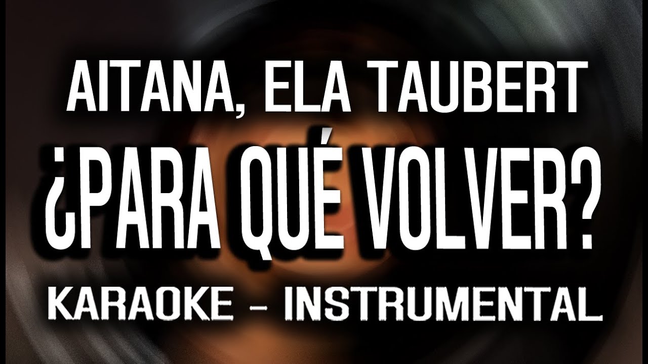 Aitana, Ela Taubert - ¿PARA QUÉ VOLVER? (KARAOKE - INSTRUMENTAL)
