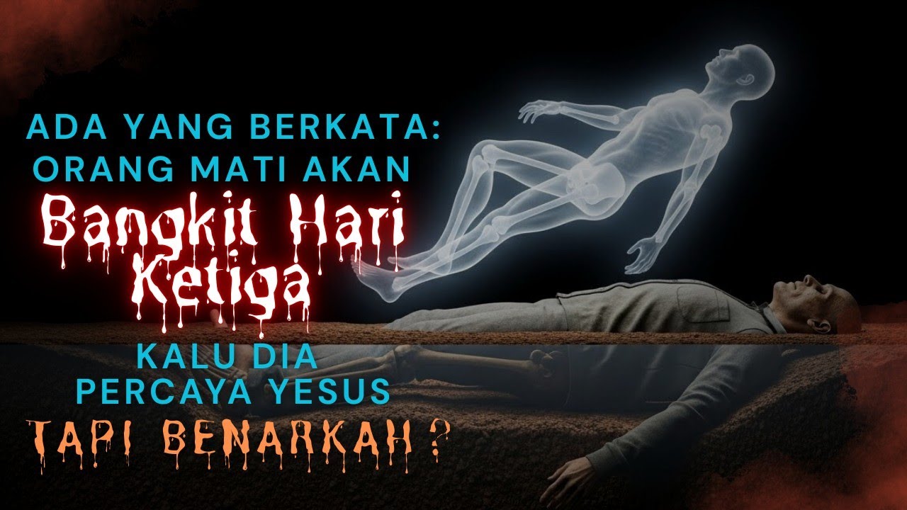Ada yang berkata: orang mati akan bangkit pada hari ketiga kalu dia percaya Yesus. Tapi benarkah?