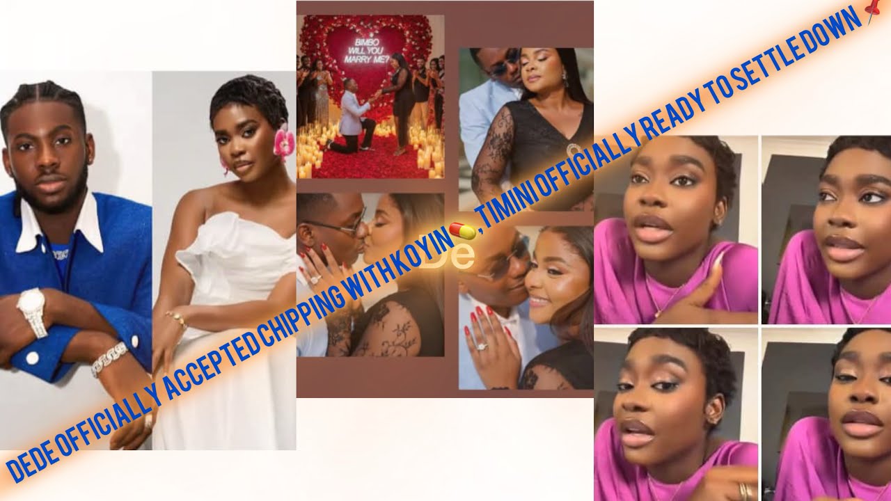 Dede officially accepted chipping with koyin,Timini ready to settle down 