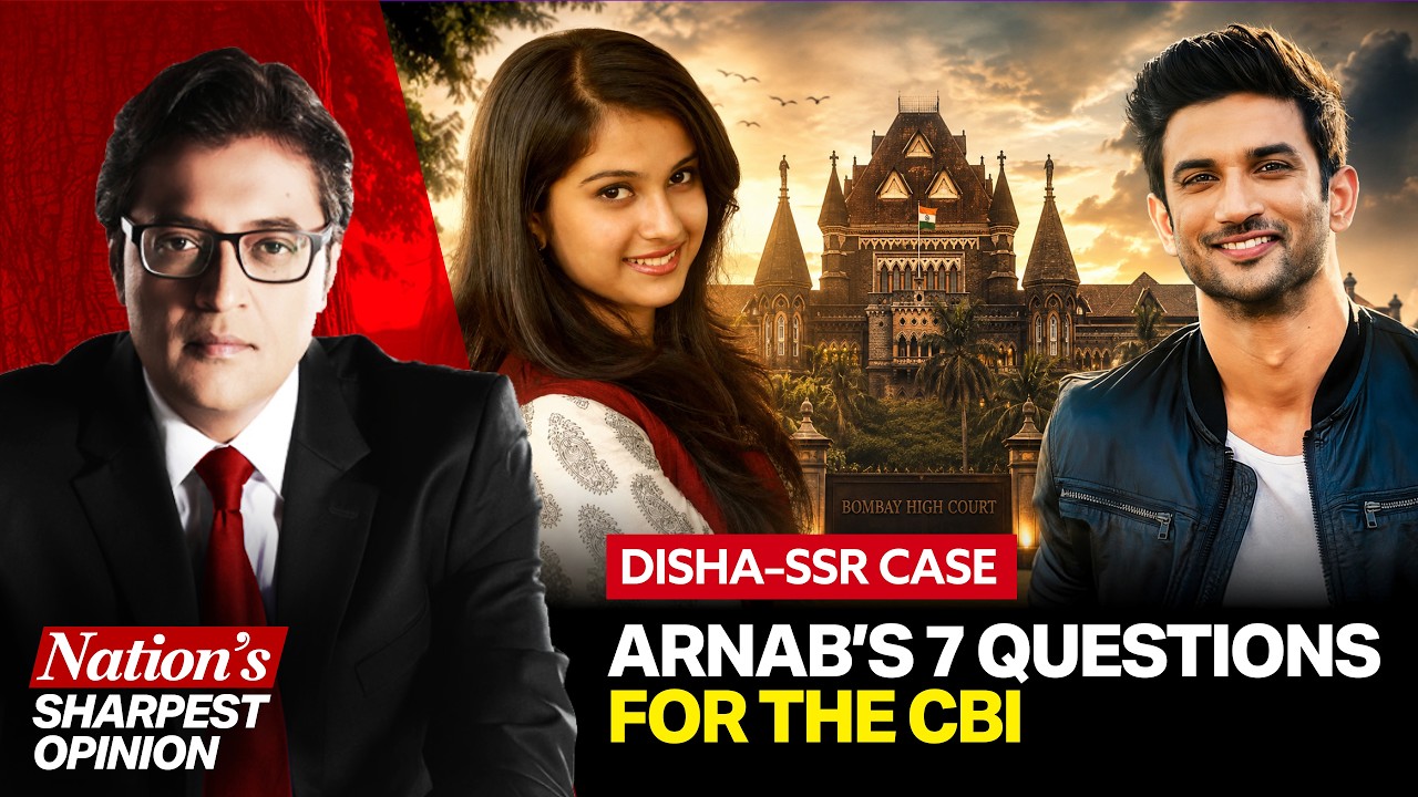 Disha&ndash;SSR Case: Arnab&rsquo;s 7 Questions For The CBI To Finally Uncover The Truth And Nothing Less