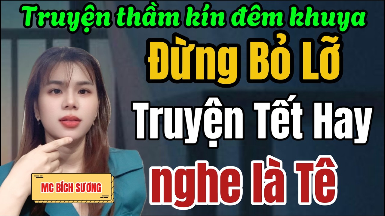 Đừng Bỏ Lỡ Tiếc Lắm Đấy - TRUYỆN TẾT HAY NHẤT - Ai cũng khen khi nghe câu chuyện này