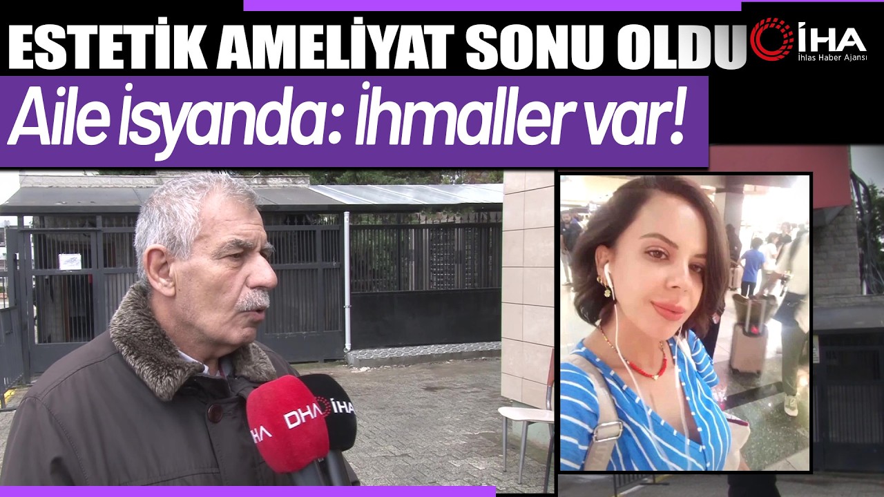Esenyurt’ta Estetik Ameliyat Sonrası Ölüm: Aileden İhmal İddiası