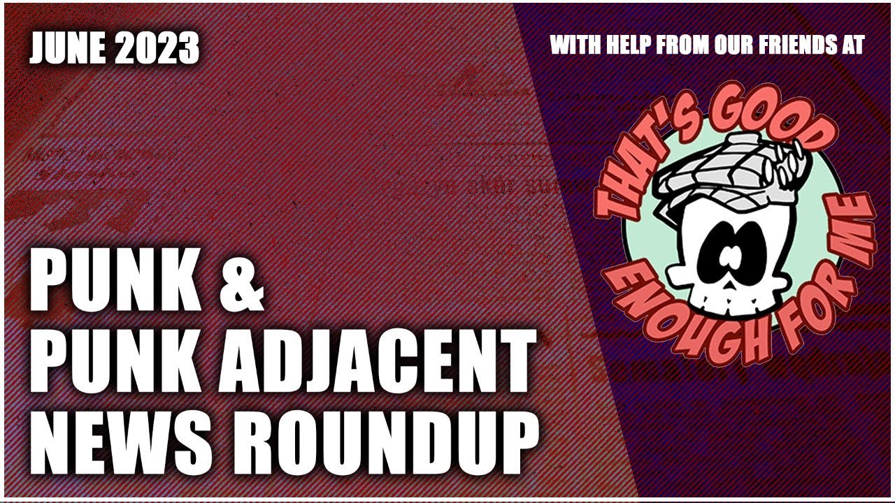 June Punk News Round Up with our friends at That's Good Enough For Me