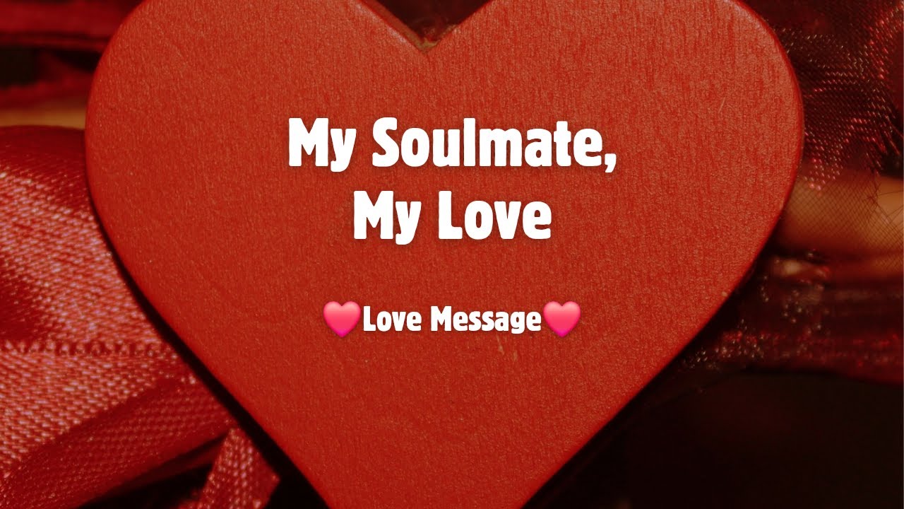 My Soulmate, My Love 💗 We Were Meant to Be Together | Heartfelt Love Message for Him or Her