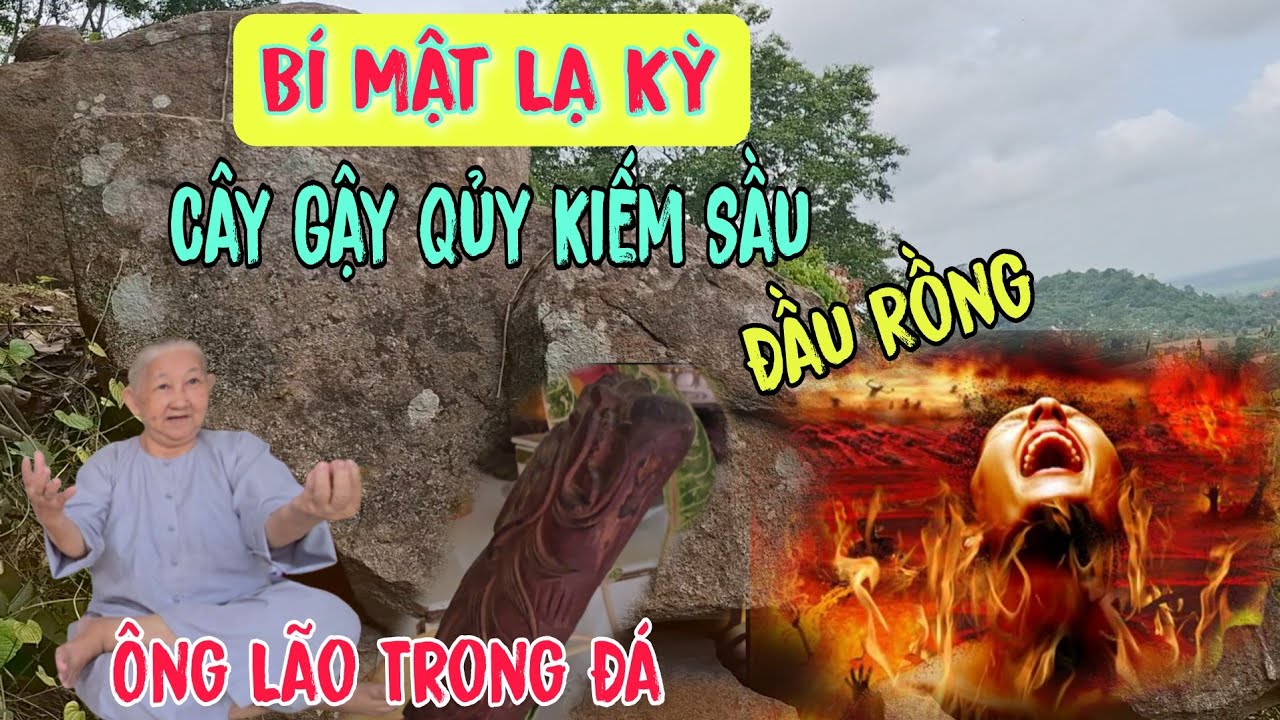Bí Mật Lạ Kỳ 👉Cây Gậy Qủy Kiếm Sầu Đầu Rồng - Ông Lão Trong Đá| Châu Phú Hảo Hòa