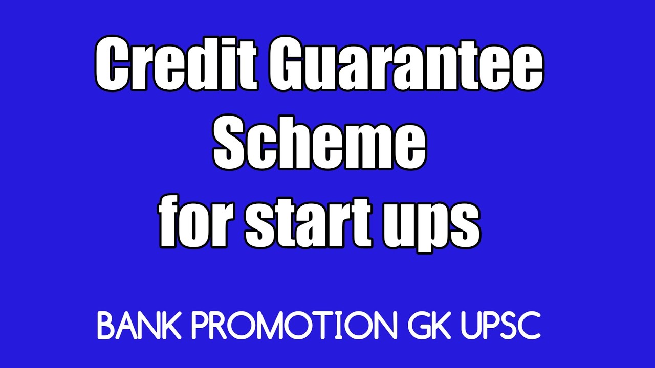 CREDIT GUARANTEE SCHEME FOR START UPs- ALL YOU WANTED TO KNOW