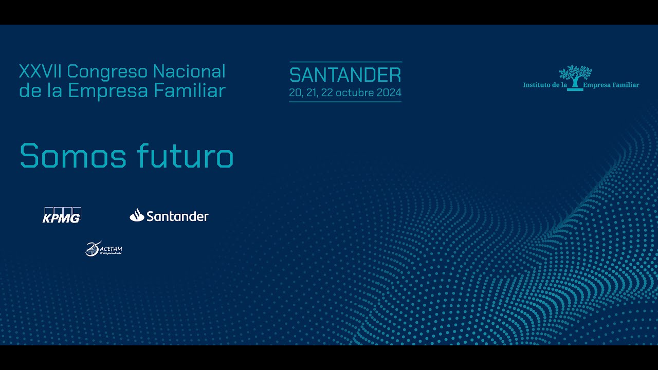 XXVII Congreso Nacional de la Empresa Familiar | Somos Futuro