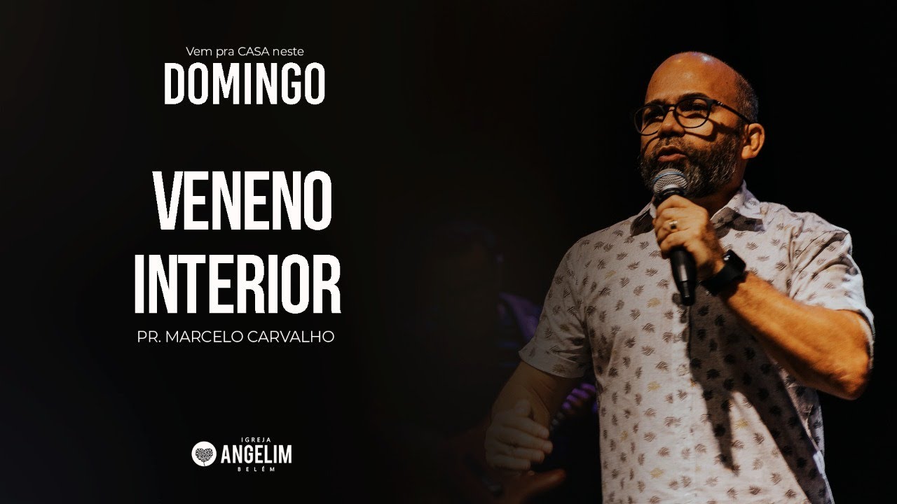 VENENO INTERIOR - Pr. Marcelo Carvalho