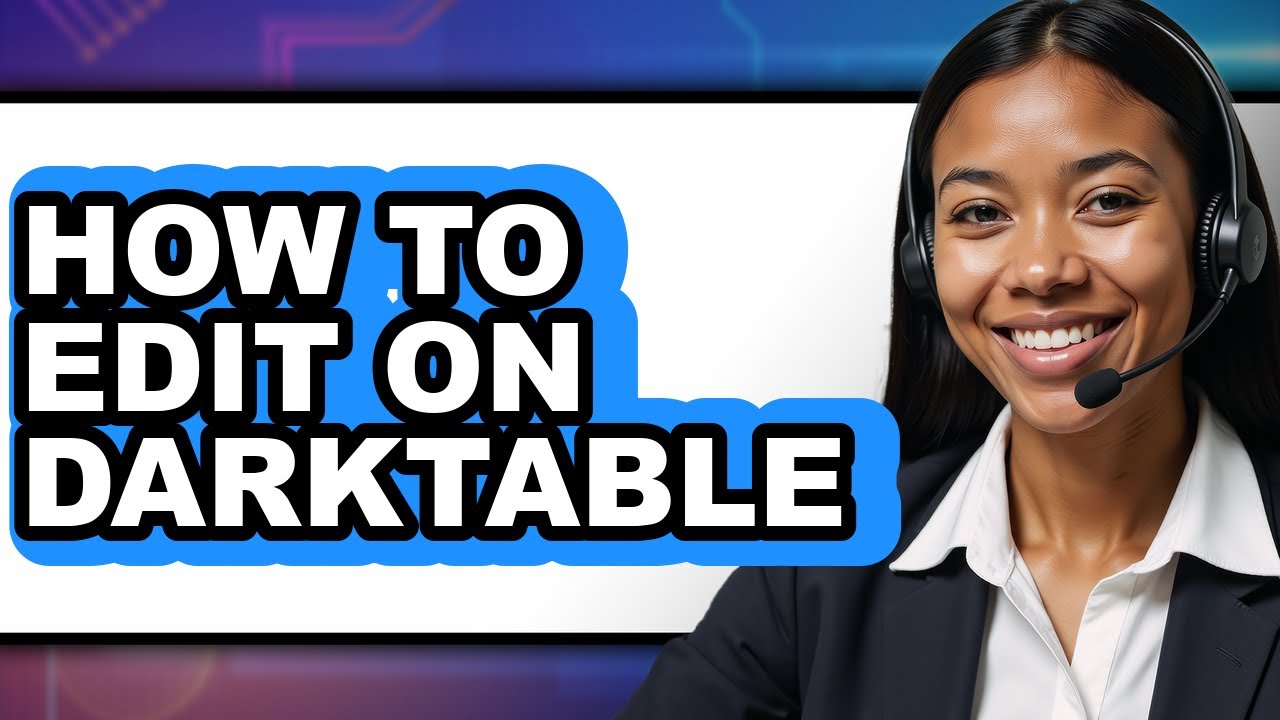 How to Edit on Darktable - Full Guide