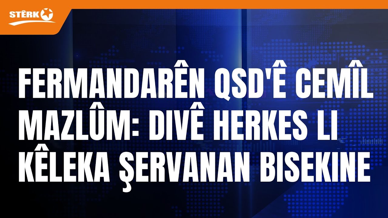 Fermandarên QSD'ê Cemîl Mazlûm: Divê herkes li kêleka şervanan bisekine