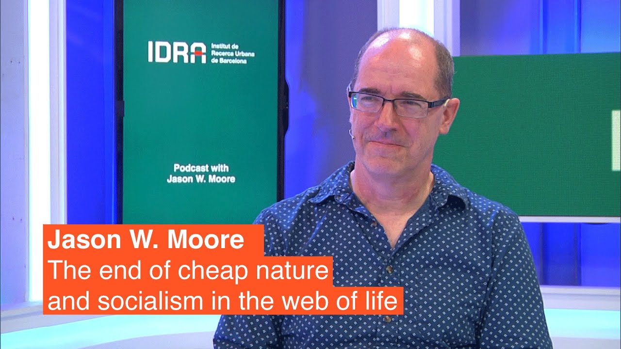 Jason W. Moore: the end of cheap nature and socialism in the web of life | Podcast IDRA