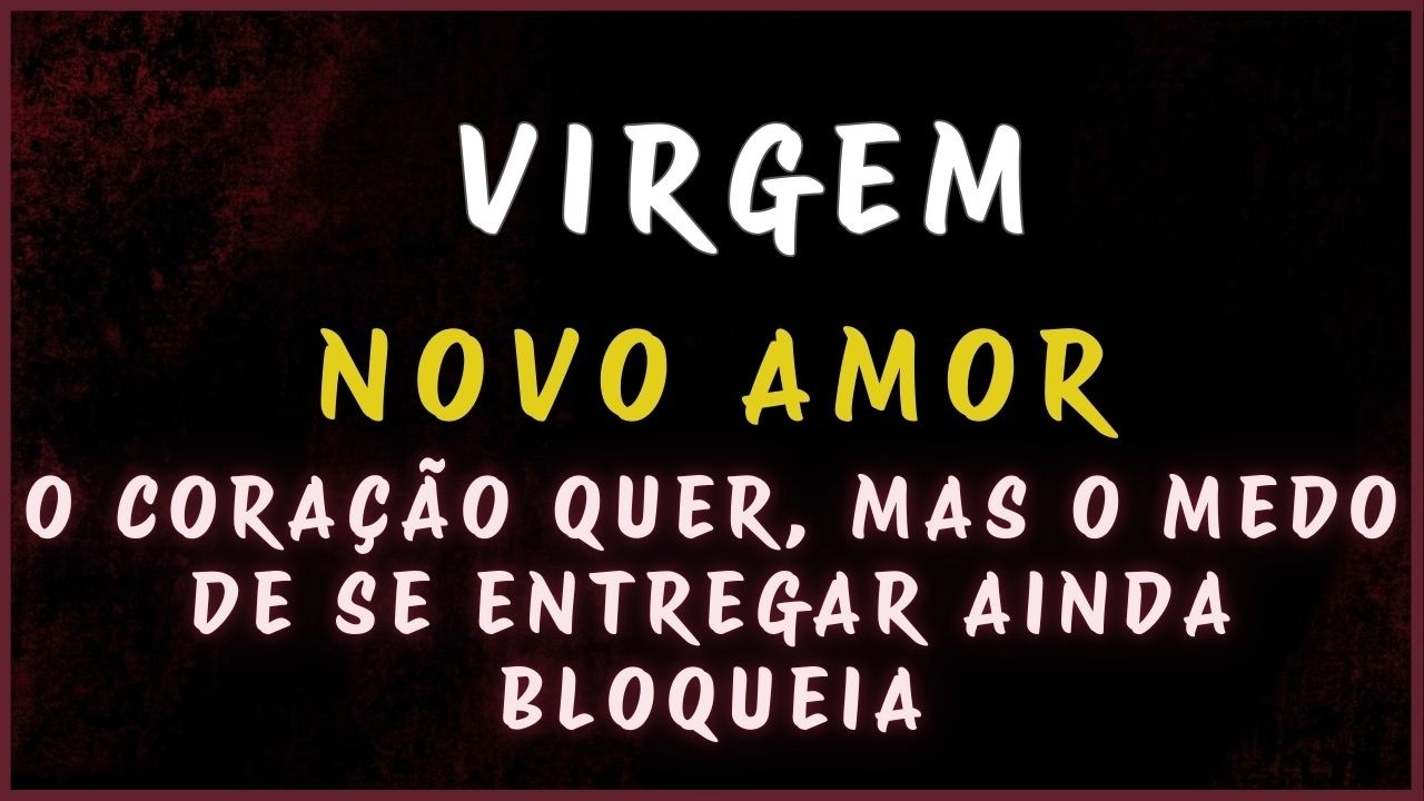 VIRGEM ❤️ NOVO AMOR • O CORAÇÃO QUER, MAS O MEDO DE SE ENTREGAR AINDA BLOQUEIA