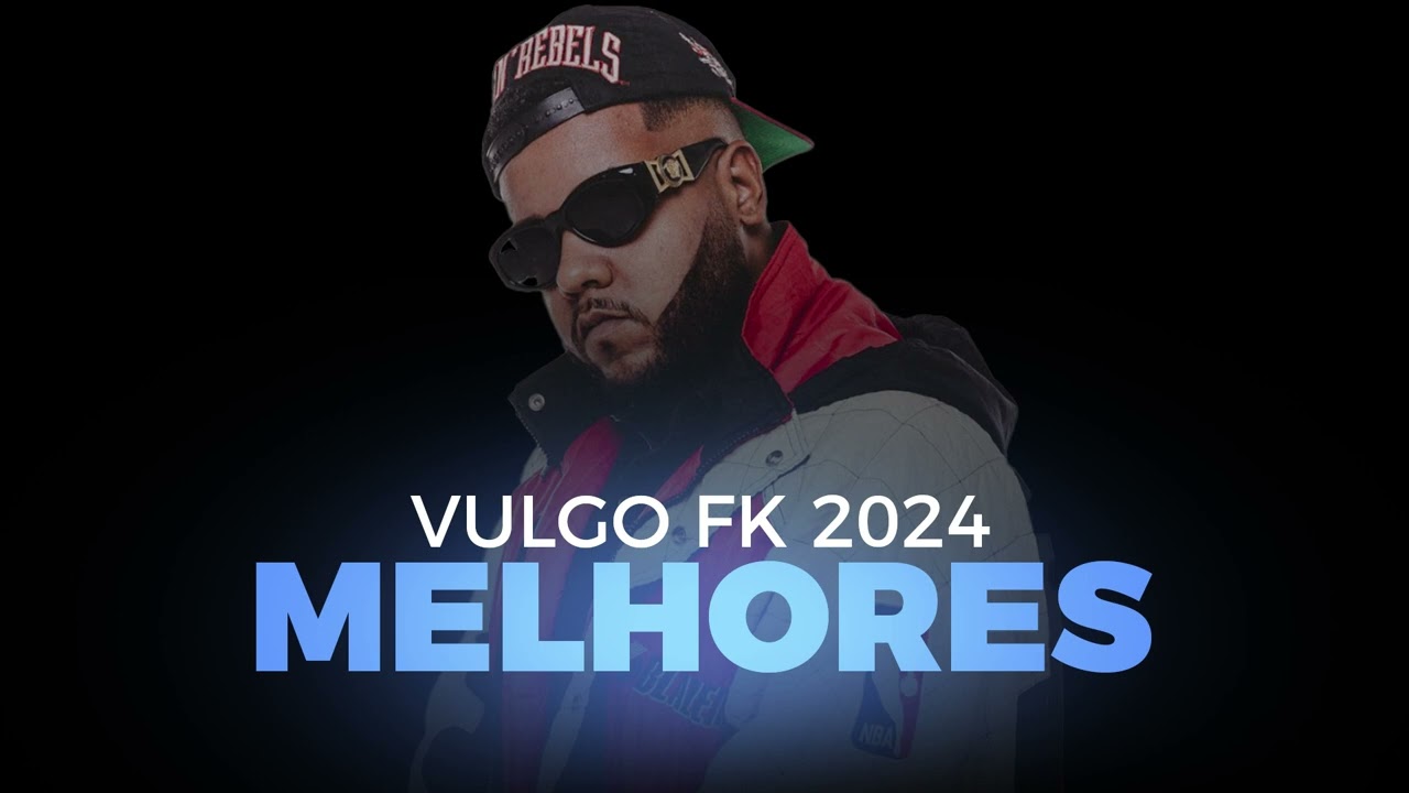 MELHORES MUSICAS DE VULGO FK 2024 PLALIST COMPLETA