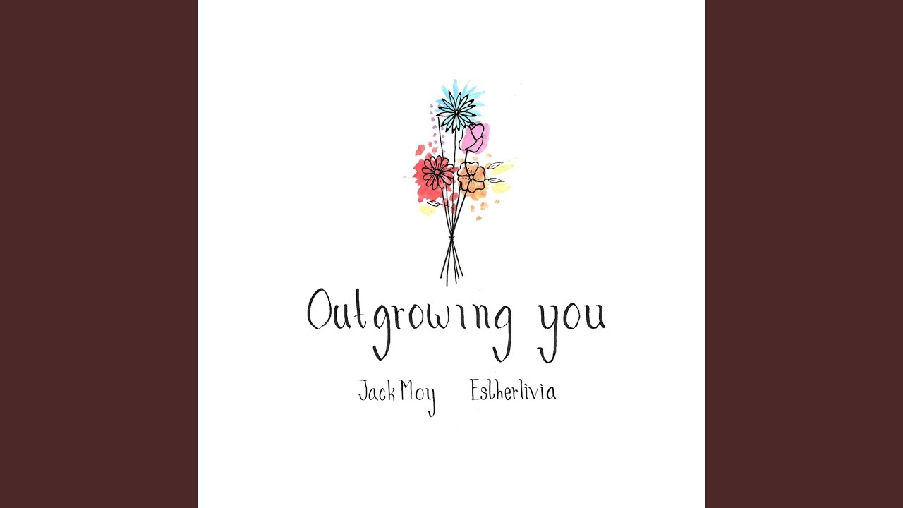 Outgrowing You