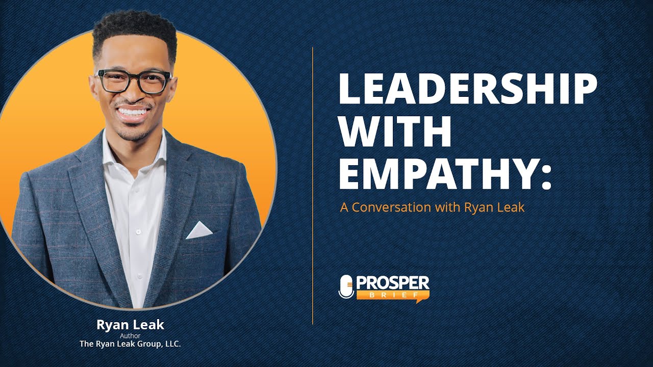 Leadership with Empathy: A Conversation with Ryan Leak