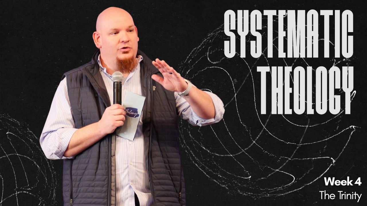 Systematic Theology, Week 4, The Trinity  |  IBC Hannibal, MO