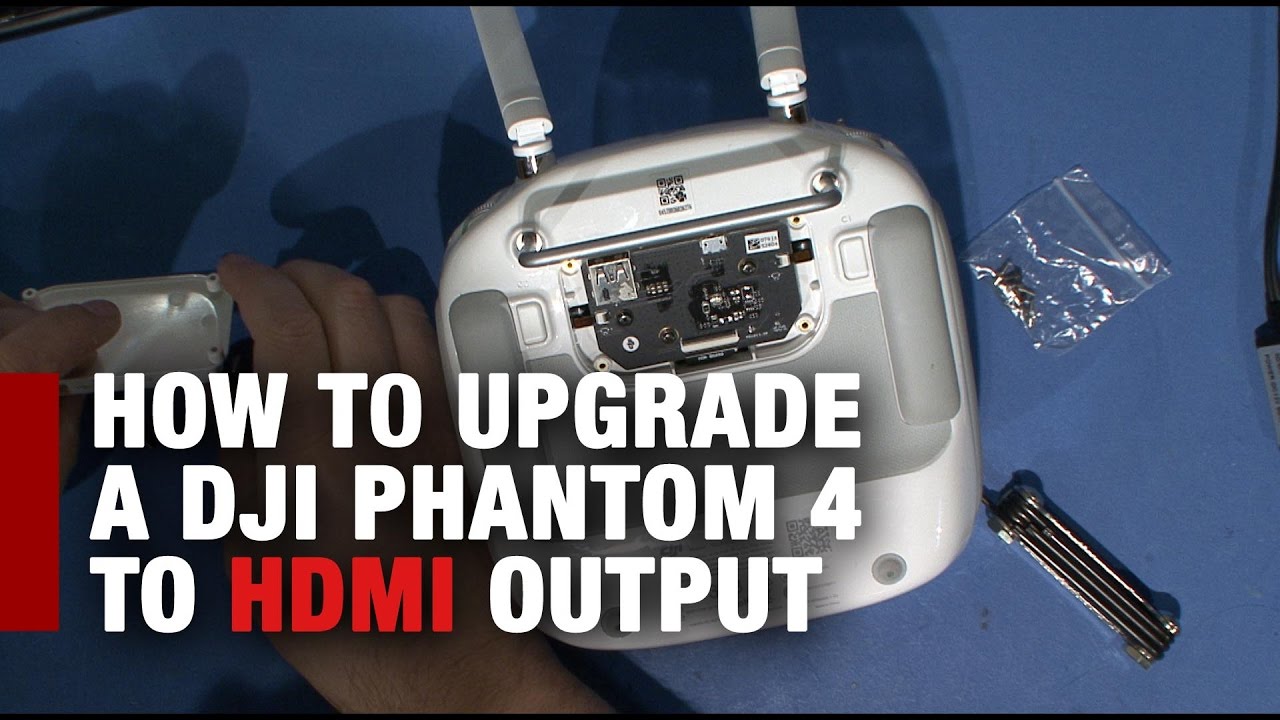 UPGRADING PHANTOM 4 TO HDMI OUTPUT