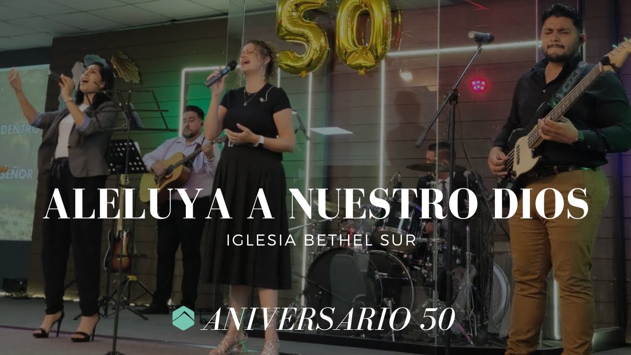 ALELUYA A NUESTRO DIOS (EN VIVO) - ANIVERSARIO 50 AÑOS | IGLESIA BETHEL SUR DURANGO