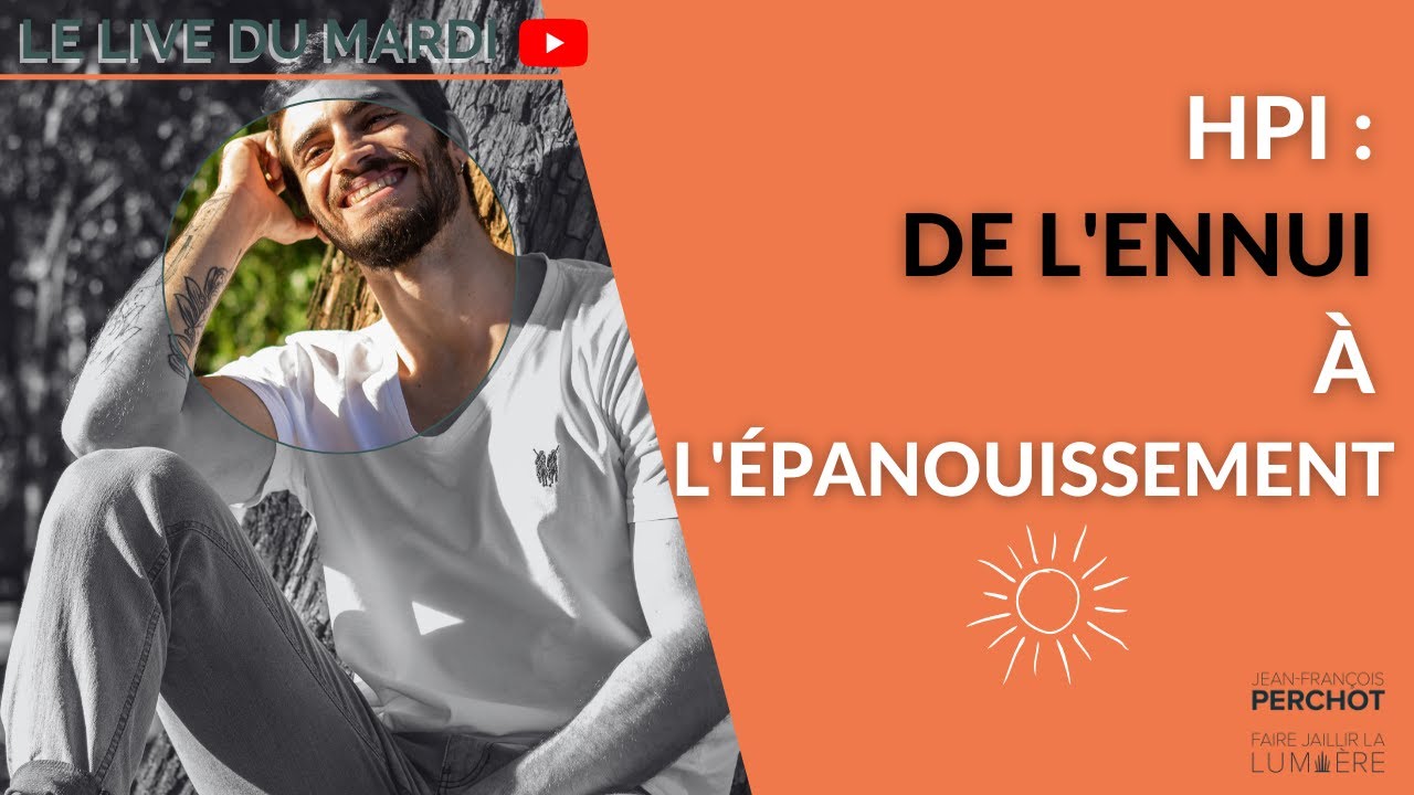 HPI: de l'ennui à l'épanouissement