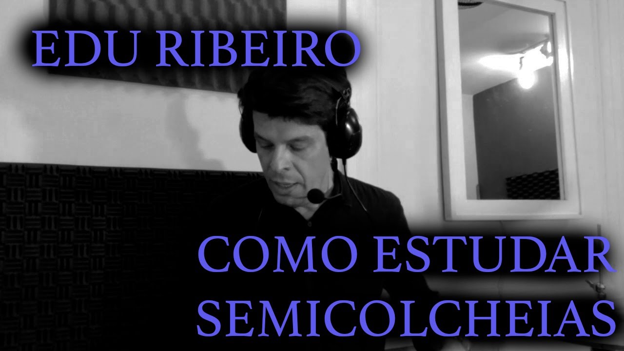 ESTUDO DE SEMICOLCHEIAS (Edu Ribeiro - Vídeo Aula)