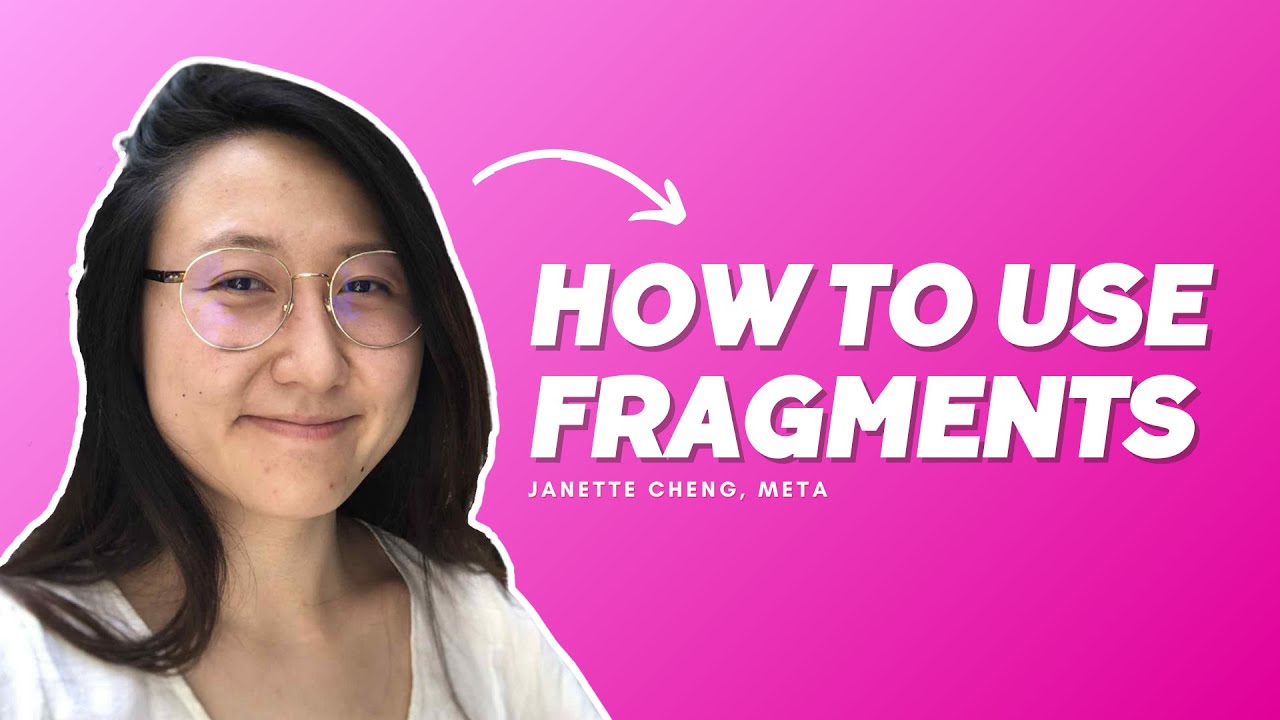 How To Use Fragments (They're Not for Re-use!) - Janette Cheng, Meta