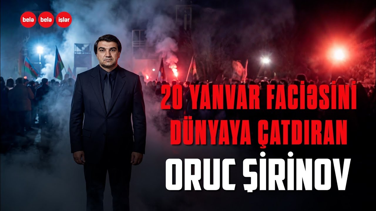 20 Yanvar faciəsini dünyaya çatdıran Oruc Şirinov