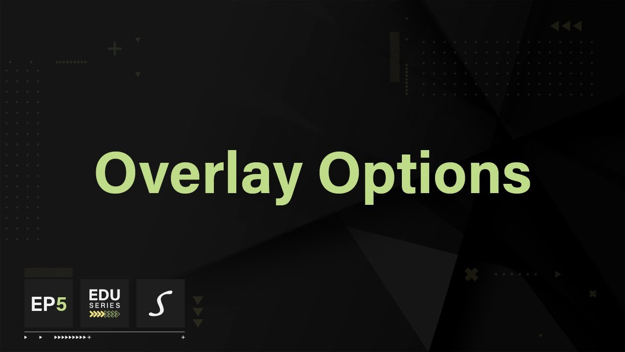 Episode Five | Overlay Options