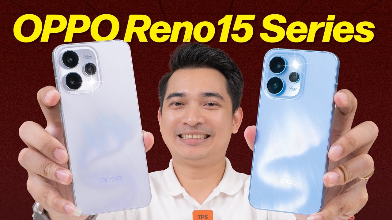 Trên tay OPPO Reno 15 và Reno15 Pro chính hãng Việt Nam !!!