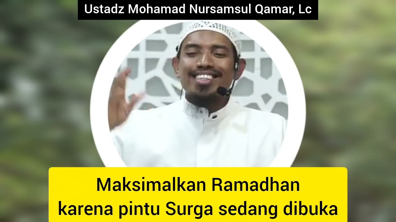 Maksimalkan Ramadhan karena pintu Surga sedang dibuka | Ustadz Mohamad Nursamsul Qamar, Lc