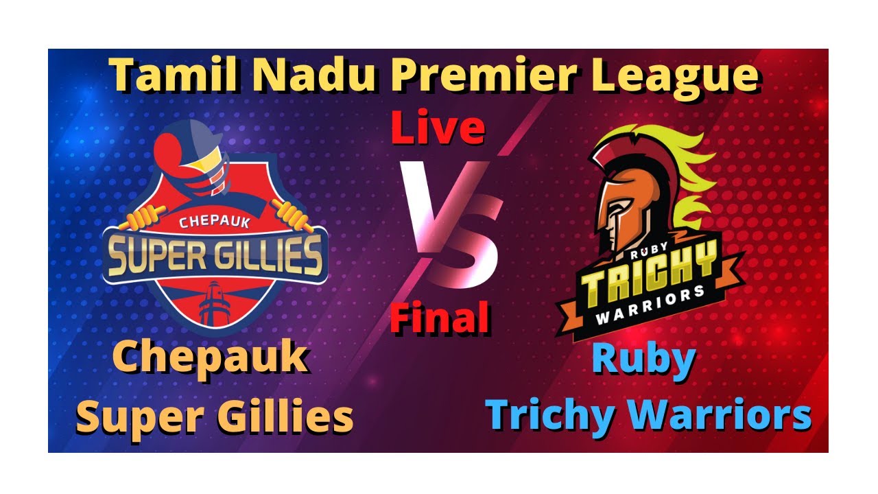 Chepauk Super Gillies vs Ruby Trichy Warriors Final Tamil Nadu Premier League 2021 Live Score Stream
