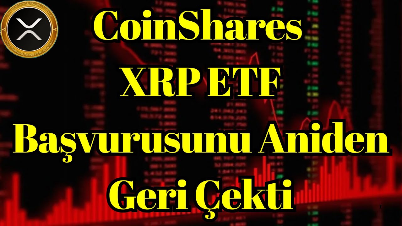 Kripto Sesli Haber | CoinShares, XRP ETF Başvurusunu Aniden Geri &Ccedil;ekti, İşte Nedeni