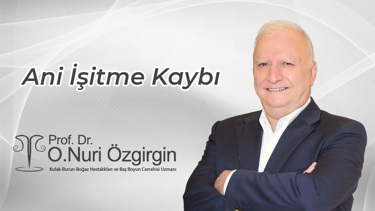Prof.Dr.Nuri Özgirgin: Ani İşitme Kaybı