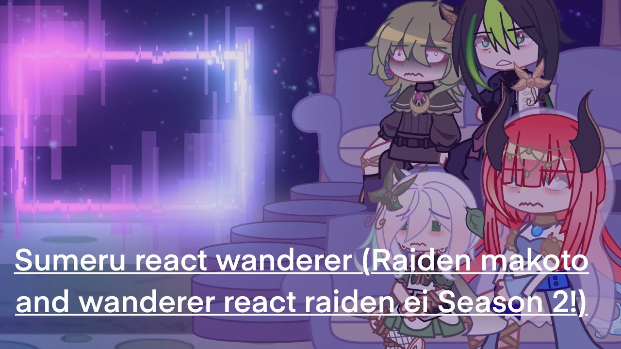 Sumeru react wanderer (Raiden makoto and wanderer react raiden ei Season 2!)