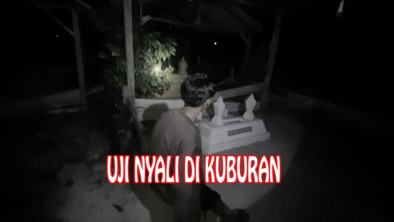 UJI NYALI DI KUBURAN ! YANG KATANYA...