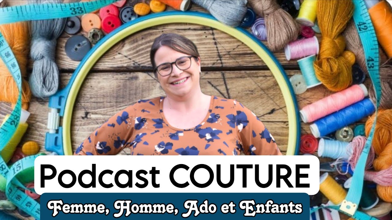 Podcast COUTURE : Journal de mes cousettes / Femme, Homme, Ado et Enfant / Episode 108 / By PopO