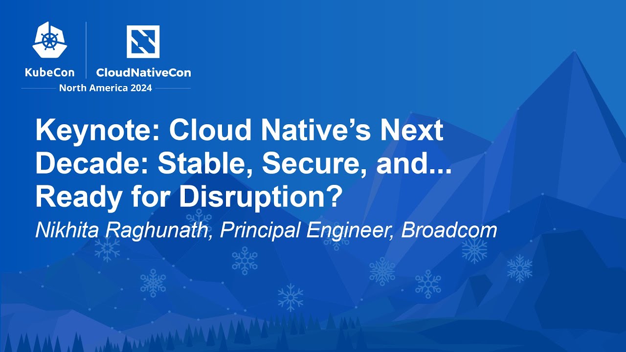 Keynote: Cloud Native’s Next Decade: Stable, Secure, and...Ready for Disruption? - Nikhita Raghunath