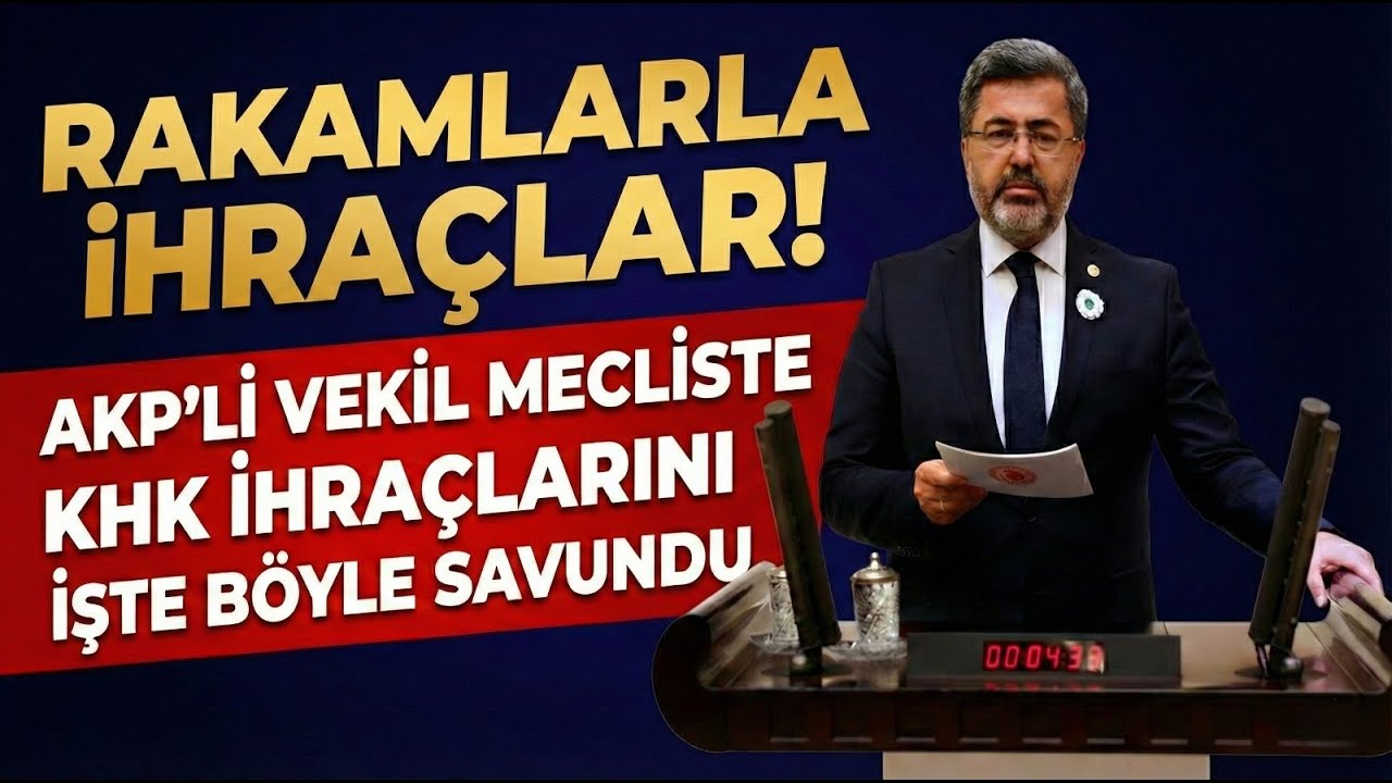 BU İLK KEZ OLUYOR: AKP'Lİ VEKİL MECLİS KÜRSÜSÜNDE KHK HUKUKSUZLUĞUNU KONUŞTU, RAKAMLARLA İHRAÇLAR 
