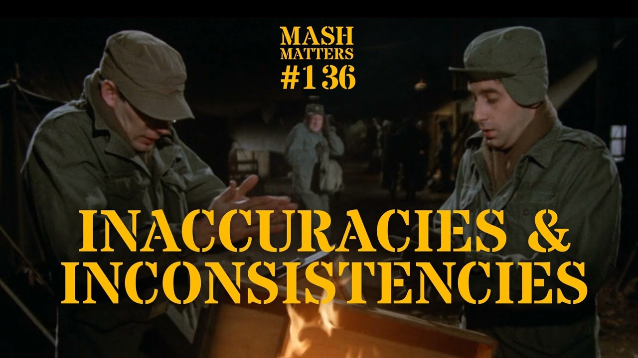 Inaccuracies & Inconsistencies - MASH Matters #136