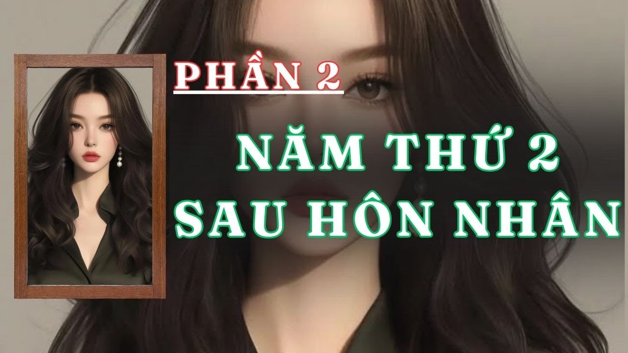 [ TRUYỆN AUDIO ] NĂM THỨ HAI SAU HÔN NHÂN - PHẦN 2 /5  | GIANG TUỆ MẪN AUDIO CHỮA LÀNH | REVIEW |