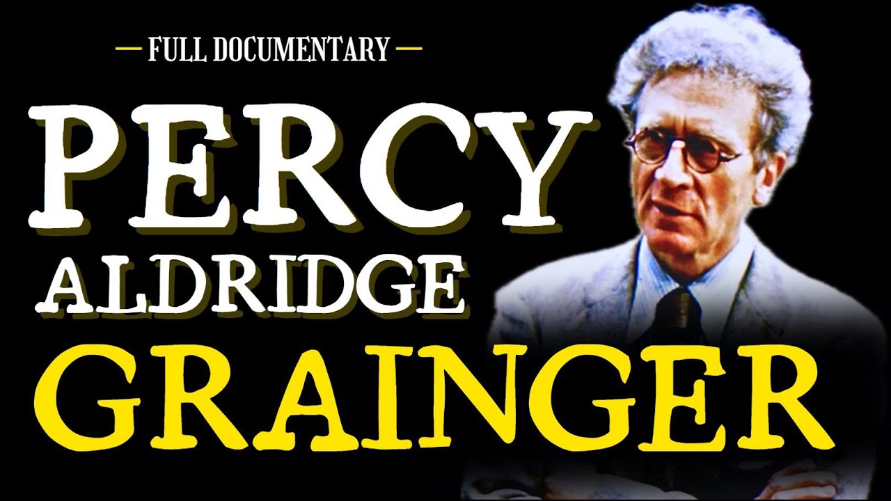 The Life of Percy Aldridge Grainger