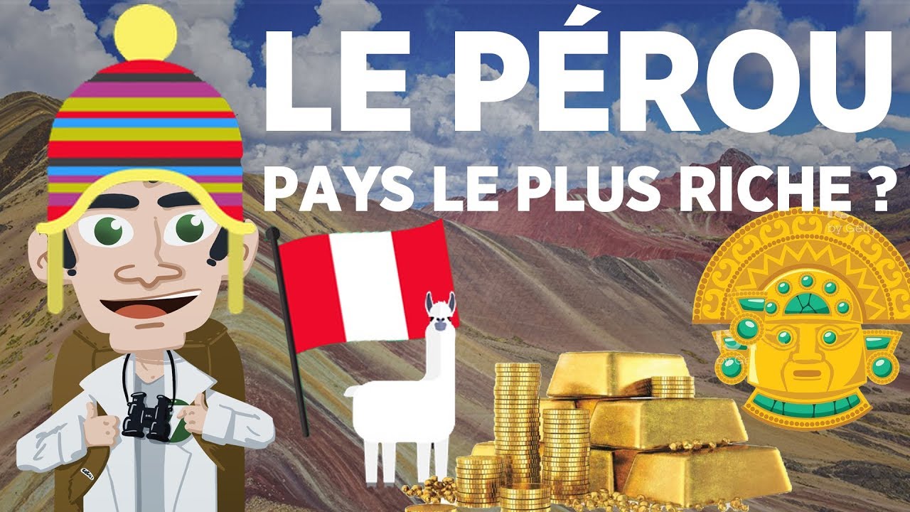 Le pays le plus riche du monde ? - Le Pérou