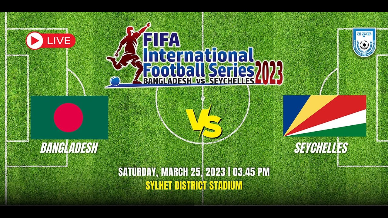 LIVE | Bangladesh vs Seychelles | FIFA International Football Series 2023