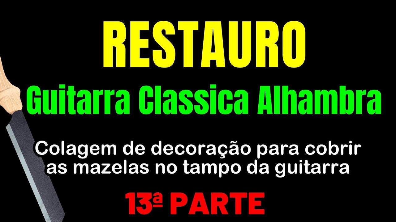 Restauro de Guitarra Alhambra -13ª Parte