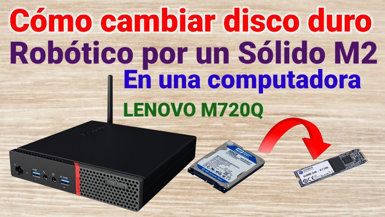 Cómo cambiar disco robótico por un disco sólido M2 a una Lenovo M720Q entre Otras.