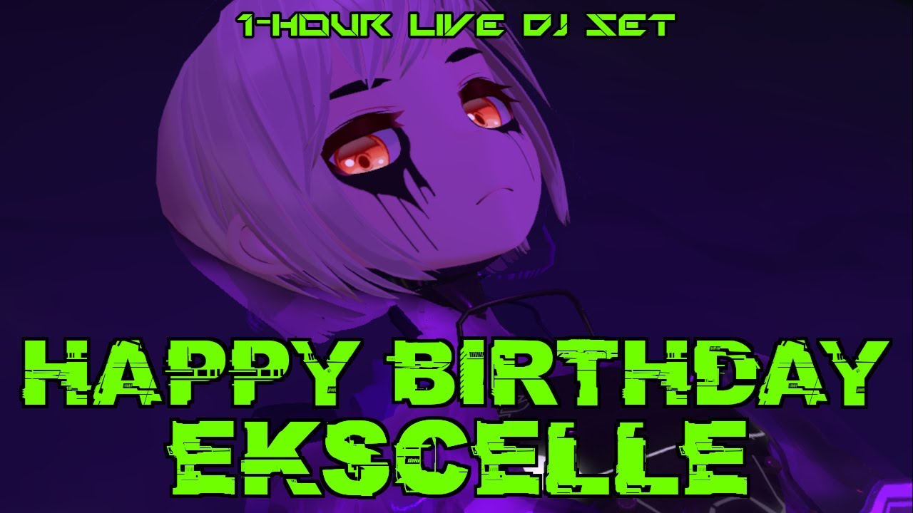 EKSCELLE'S BIRTHDAY // LIVE DJ SET // VRCHAT // 2025-07-07