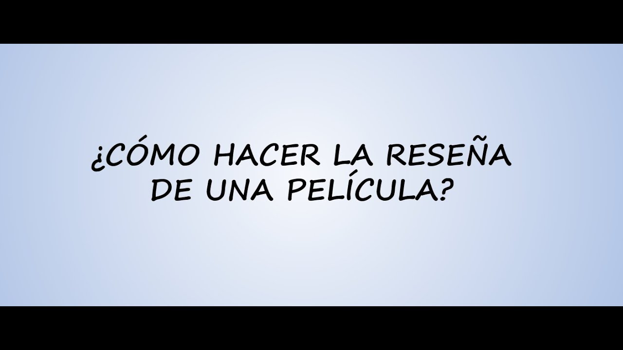 &iquest;C&oacute;mo hacer la rese&ntilde;a de una pel&iacute;cula?