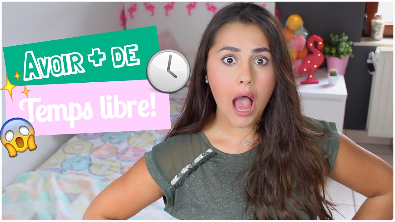 Avoir + de temps LIBRE 〉10 astuces