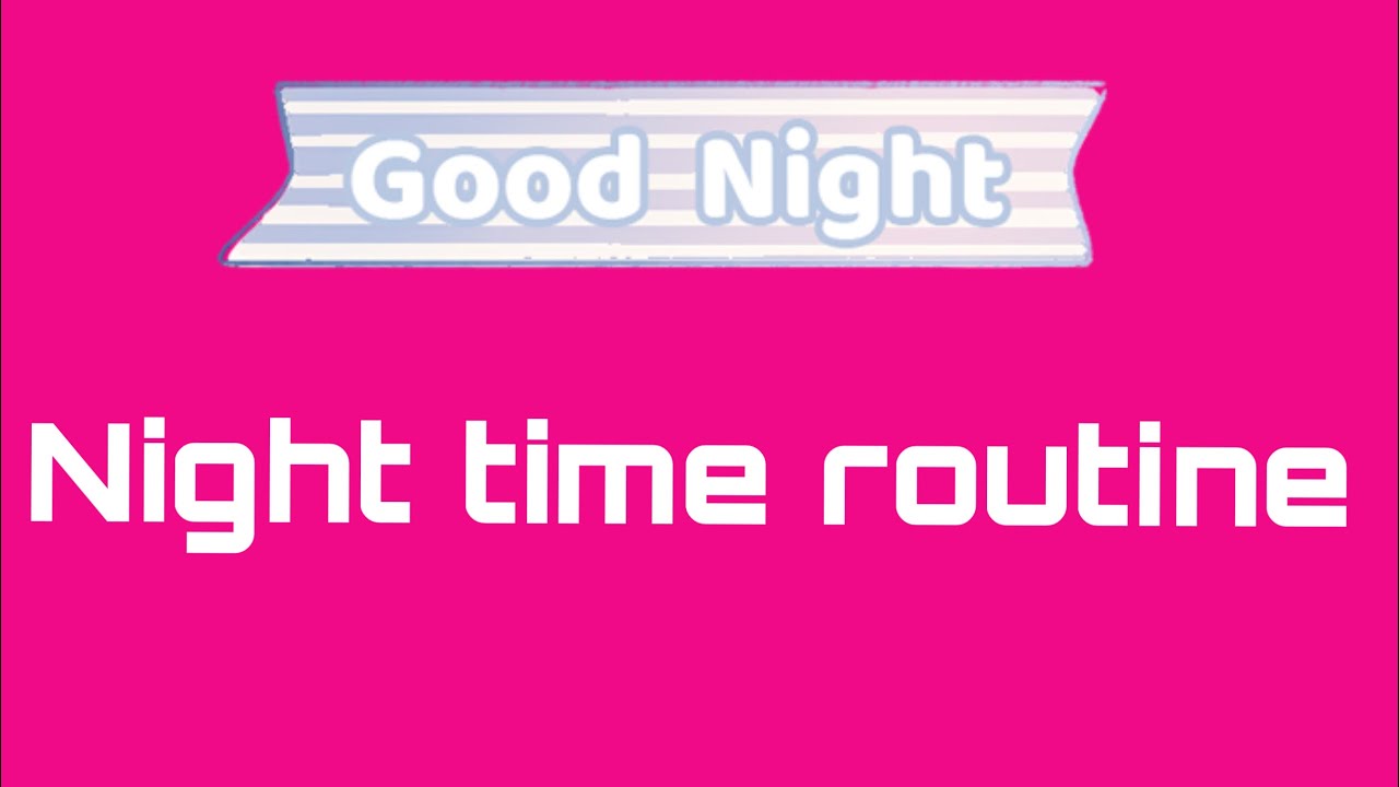 Night time routine