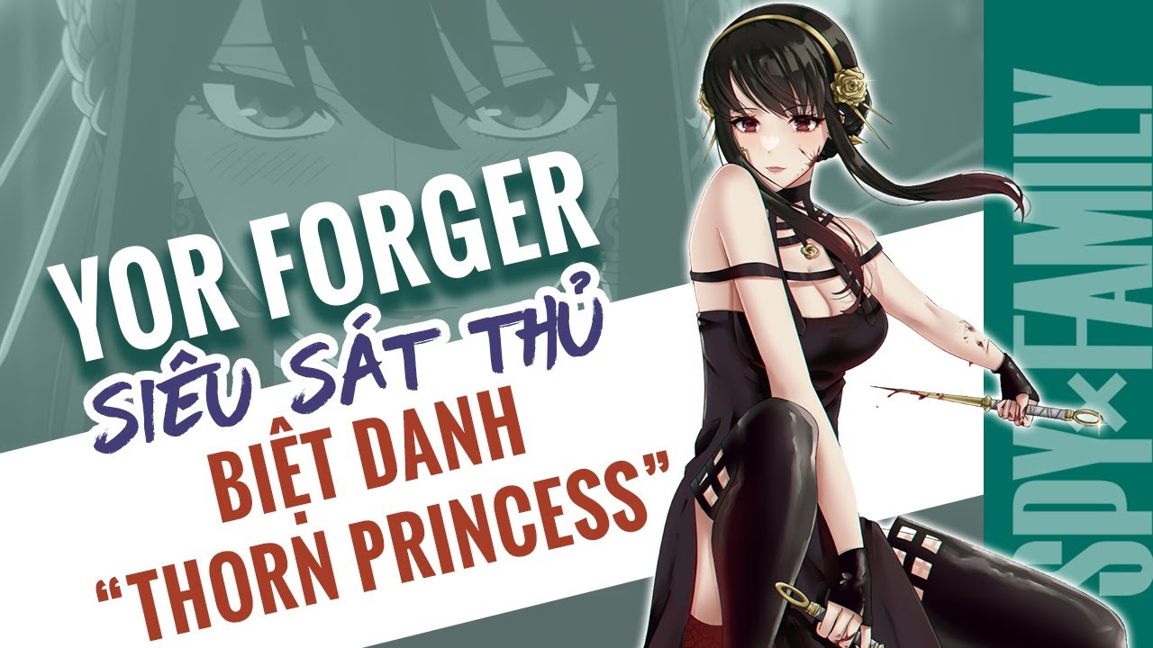 Anime SPY×FAMILY: Những Sự Thật Thú Vị Siêu Sát Thủ  Yor Forger - Công Chúa Gai Thorn Princess